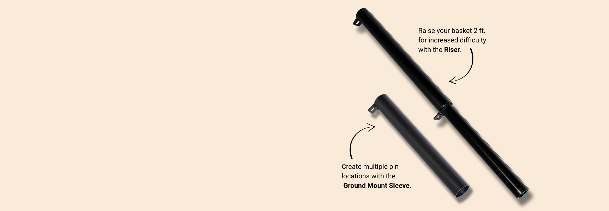 Ground Mount Sleeve and Riser a pale orange background with the words 'Create multiple pin locations with the Ground Mount Sleeve' next to the Ground Mount Sleeve and the words 'Raise you basket 2 ft. for increase difficulty with the Riser.' next to the Riser.